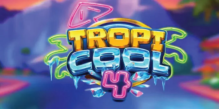 Panduan Lengkap Bermain di Slot Tropicool 4 Biar Untung